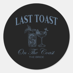 Last Toast On The Coast The Bride Beach Bacheloret Classic Round Sticker