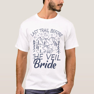 Last Trail Before The Veil Bride Camping Bachelore T-Shirt