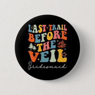 Last Trail Before The Veil Bridesmaid Camping Bach 6 Cm Round Badge