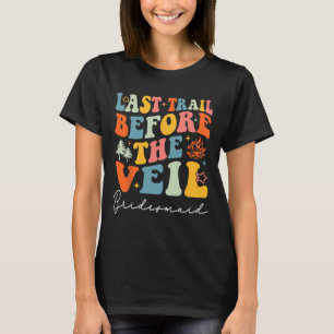 Last Trail Before The Veil Bridesmaid Camping Bach T-Shirt