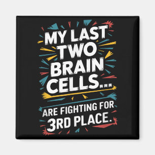 Last Two Brain Cells Fighting For Third Place Magnet