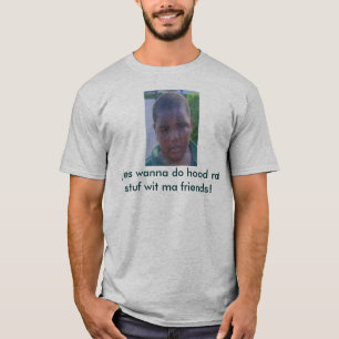 Latarian1, I jes wanna do hood rat stuf wit ma ... T-Shirt