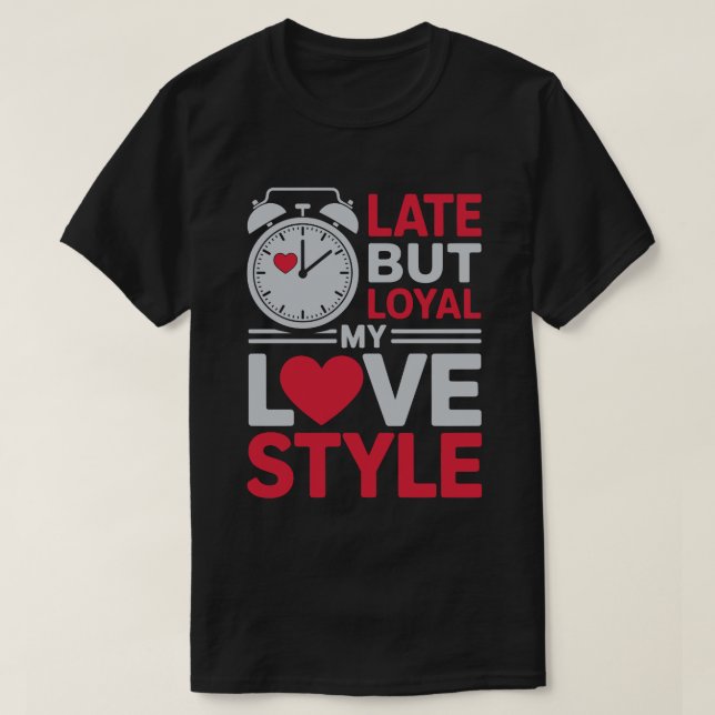 Late But Loyal Tee (Design Front)