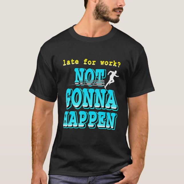 Late For Work Not Gonna Happen Retro   Present T-Shirt (Front)