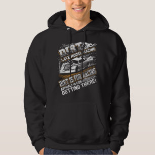 Late Model Modified Dirt Track Racing Dirt Is For  Hoodie