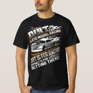 Late Model Modified Dirt Track Racing Dirt Is For T-Shirt
