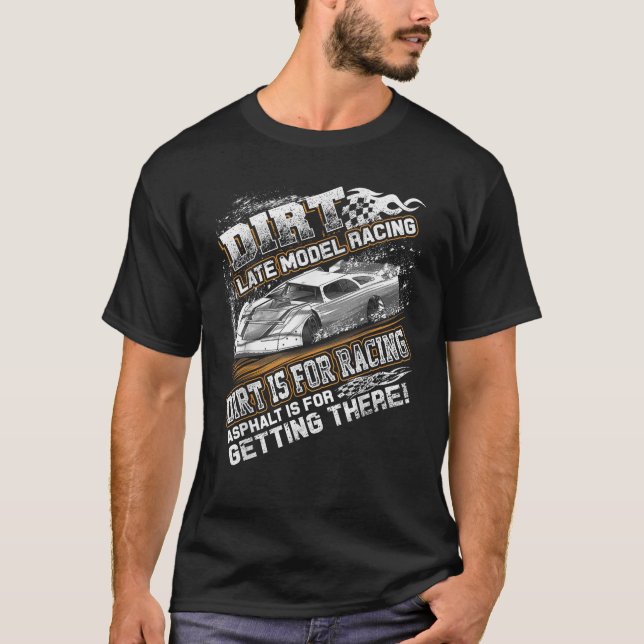 Late Model Modified Dirt Track Racing Dirt Is For  T-Shirt (Front)