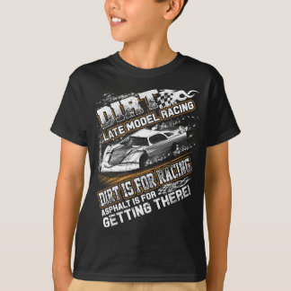 Late Model Modified Dirt Track Racing Dirt Is For  T-Shirt
