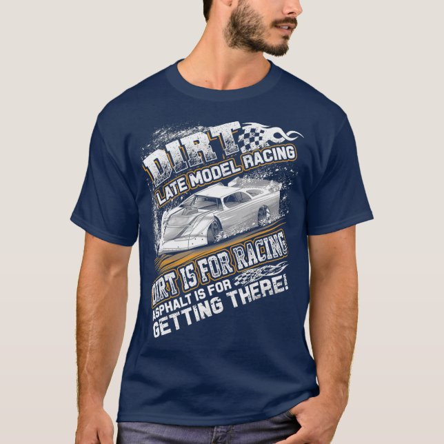 Late Model Modified Dirt Track Racing Dirt Is T-Shirt (Front)