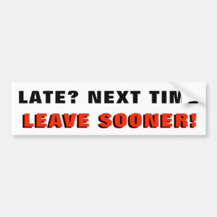 Late? Next Time Leave Sooner. Black and Red Bumper Sticker