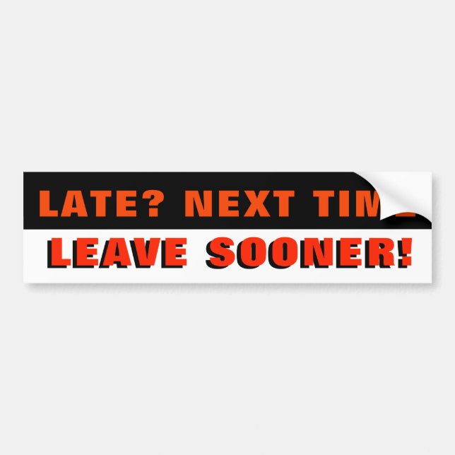 Late? Next Time Leave Sooner. Red Black and White Bumper Sticker (Front)