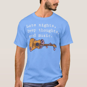 Late Nights Deep Thoughts Good Music Guitar T-Shir T-Shirt