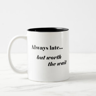 Late Worth It Mug