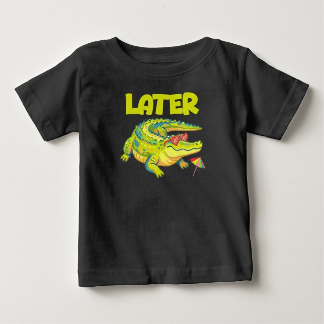 Later Alligator, Fun Summer Baby T-Shirt (Front)