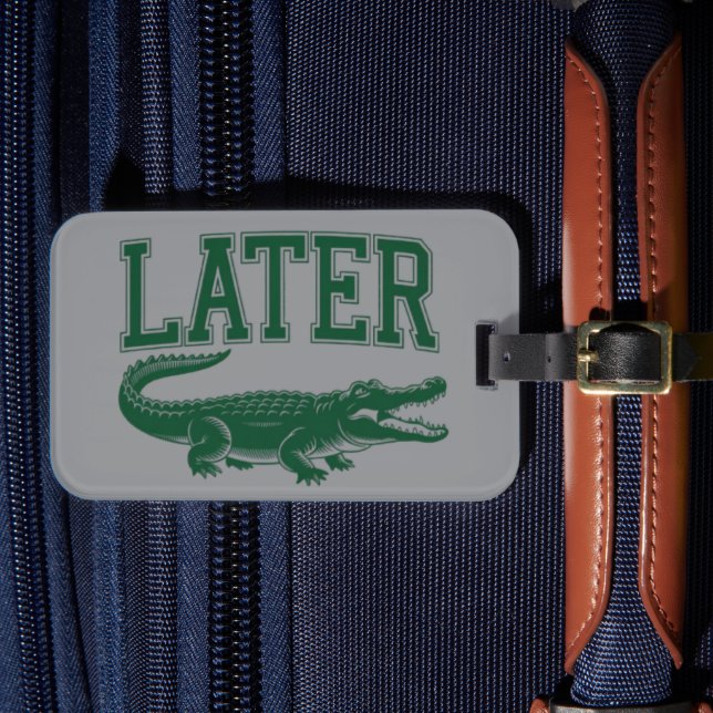 Later Alligator Funny Gator Joke Saying  Luggage Tag (Front Insitu 4)