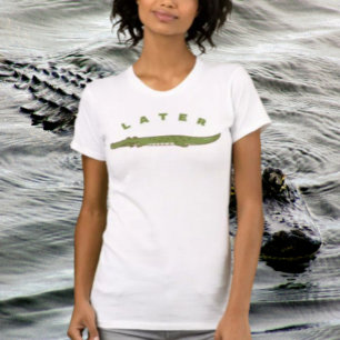 Later Alligator Funny T-Shirt – Cool Gator