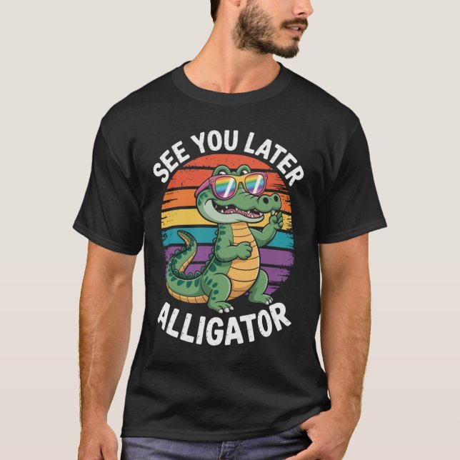 Later Alligator Gator T-Shirt (Front)