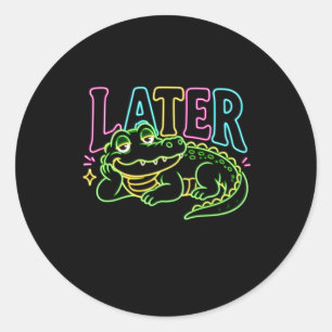 Later Alligator Neon Funny Gator Classic Round Sticker