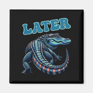 Later Gator Alligator Graphic  Magnet