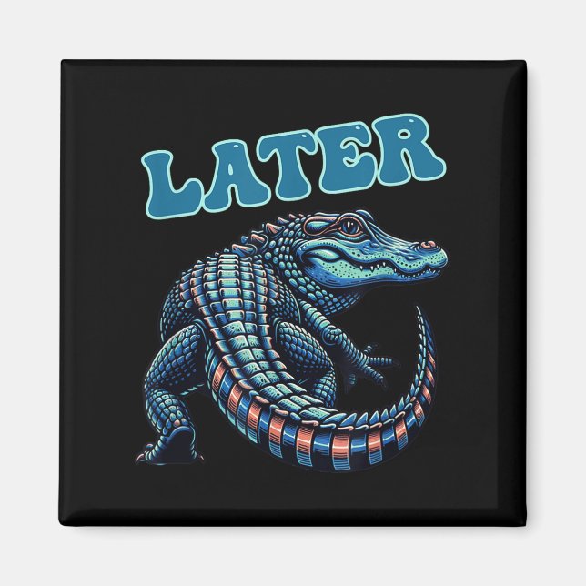 Later Gator Alligator Graphic  Magnet (Front)