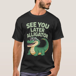 Later Gator Alligator  T-Shirt