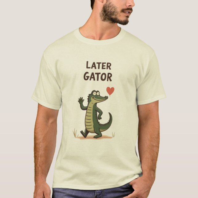 Later Gator Funny Alligator Goodbye T-Shirt (Front)