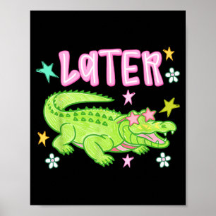 Later Gator Funny Alligator Meme Teacher Kids Last Poster