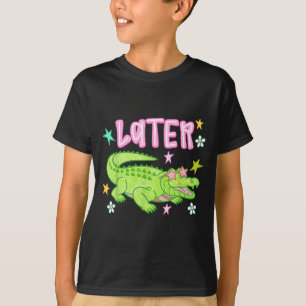 Later Gator Funny Alligator Meme Teacher Kids Last T-Shirt