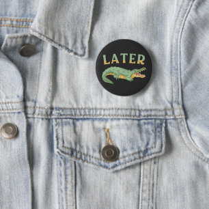 Later Gator Funny Alligator Sarcastic Crocodile 6 Cm Round Badge