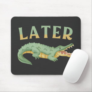 Later Gator Funny Alligator Sarcastic Crocodile Mouse Mat