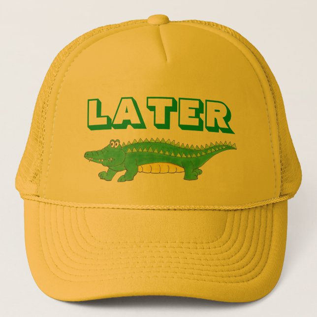 Later Gator Green Alligator Croc Crocodile Reptile Trucker Hat (Front)