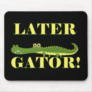 Later Gator Mouse Mat