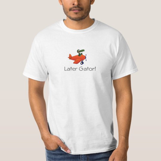 Later Gator! T-Shirt