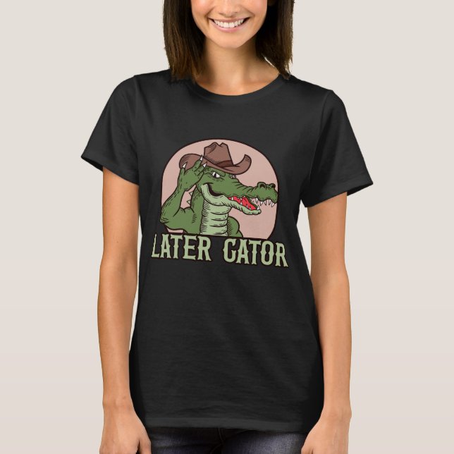 Later Gator T-Shirt (Front)
