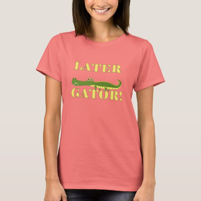 Later Gator T-Shirt (Front)