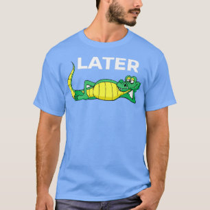 Later Gator With Cute Smiling Alligator Saying Goo T-Shirt