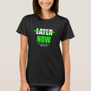Later Now Bodybuilding Gains Gym Fitness Training T-Shirt