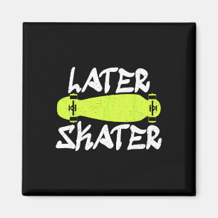 Later Skater Skating Skateboarder  Magnet