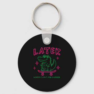 Later teacher schools out for summer alligator key ring