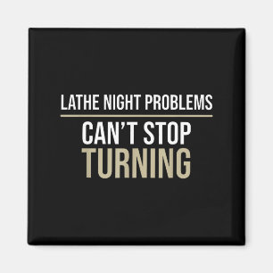 Lathe night problems can’t stop turning funny magnet
