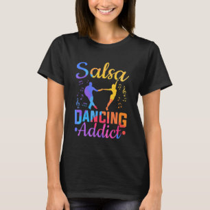 Latin Dancing Salsa Dancer Salsa Dancing Addict T-Shirt