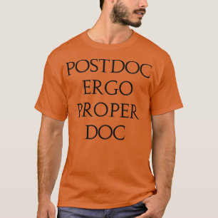 Latin joke postdoc ergo proper doc T-Shirt