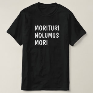 Latin: Morituri Nolumus Mori T-Shirt
