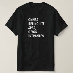 Latin: Omnes relinquite spes, o vos intrantes T-Shirt