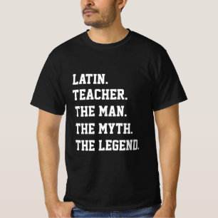 Latin Teacher The Man The Myth The Legend    T-Shirt