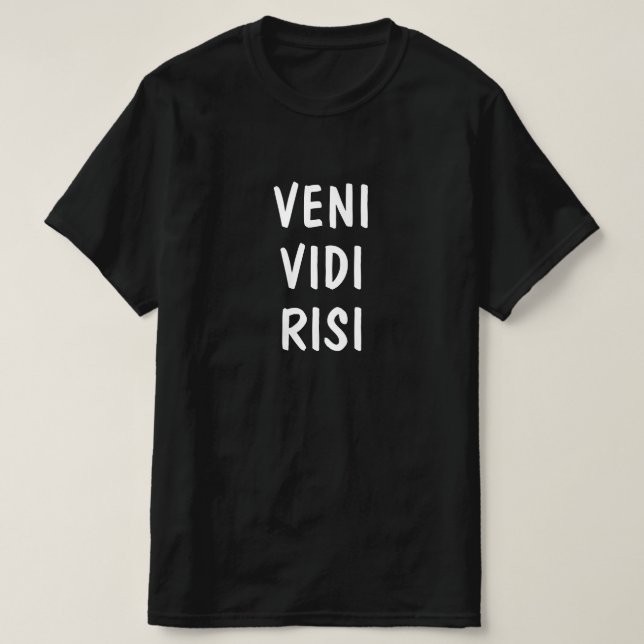Latin: Veni, Vidi, Risi T-Shirt (Design Front)