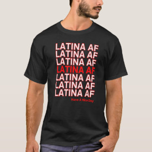 Latina AF Have A Nice Day 2022 Hispanic Heritage F T-Shirt