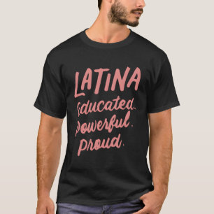 Latina Educated Powerful Proud Latinas Pride For T-Shirt
