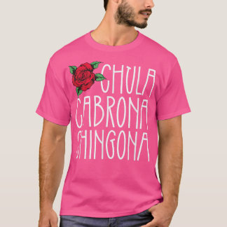 Latina Meicana Chula Cabrona Chingona Meican Girl  T-Shirt