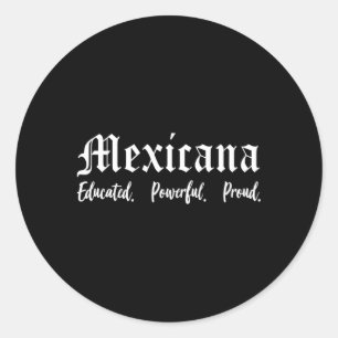 Latina Mexicana Educated Powerful Proud Mexican Classic Round Sticker